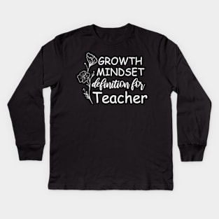 Growth Mindset Definition Quotes Entrepreneur Gifts School For Men Or Women, Boys And Girls, For Teacher Kids Long Sleeve T-Shirt